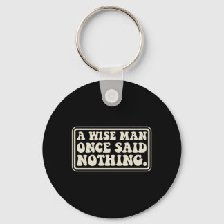 A Wise Man Said Nothing Funny Sarcastic Retro Key Ring