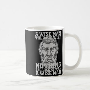 A Wise Man Told His Wife Nothing Because He Was A Coffee Mug