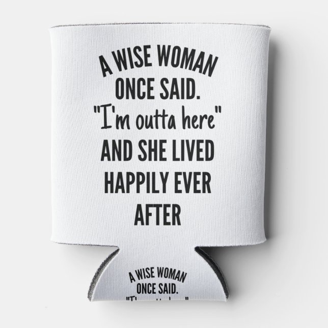 A Wise Woman Once Said Can Cooler (Front)