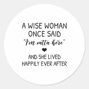 A Wise Woman Once Said Funny Feminist Quote Gift Classic Round Sticker