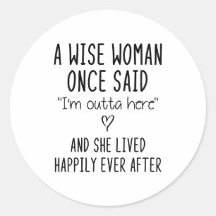 A Wise Woman Once Said Funny Feminist Quote Gift Classic Round Sticker
