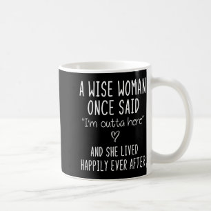 A Wise Woman Once Said Funny Feminist Quote Gift Coffee Mug