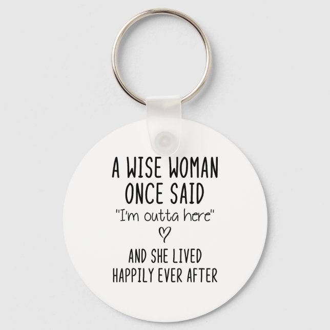 A Wise Woman Once Said Funny Feminist Quote Gift  Key Ring (Front)