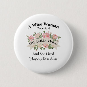 A Wise Woman Once Said I'm Outta Here and She Live 6 Cm Round Badge