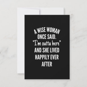 A Wise Woman Once Said I'm Outta Here And She Live Card