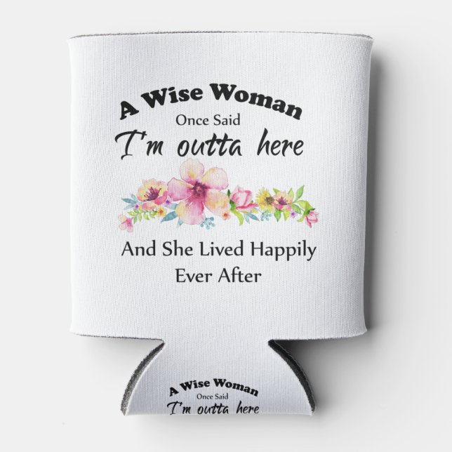A Wise Woman Once Said "I'm outta here ..." Can Cooler (Front)