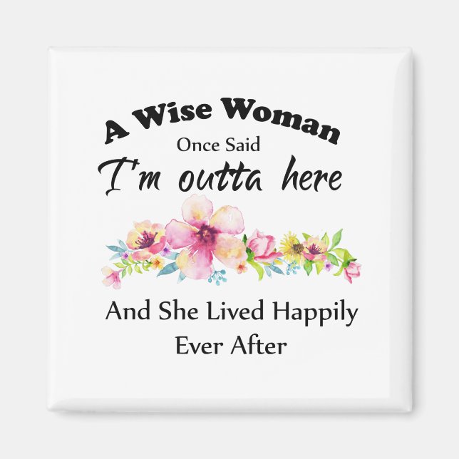 A Wise Woman Once Said "I'm outta here ..." Magnet (Front)