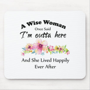A Wise Woman Once Said "I'm outta here ..." Mouse Pad