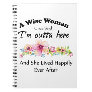 A Wise Woman Once Said "I'm outta here ..." Notebook