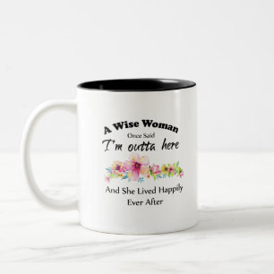 A Wise Woman Once Said "I'm outta here ..." Two-Tone Coffee Mug