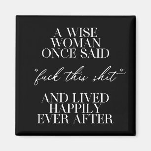 A Wise Woman Once Said  Magnet