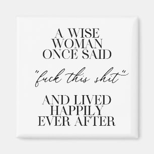 A Wise Woman Once Said  Magnet