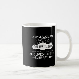 A Wise Woman Once Said Oh Hell No And She Lived Ha Coffee Mug