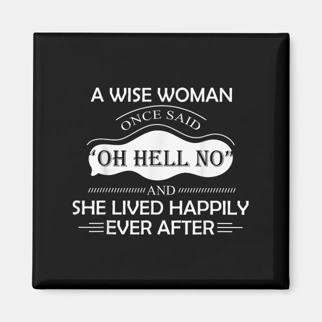 A Wise Woman Once Said Oh Hell No And She Lived Ha Magnet (Front)