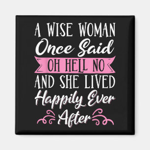 A Wise Woman Once Said Oh Hell No No Magnet