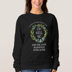 A Wise Woman Once Said Oh Hell No Retirement Flor Sweatshirt