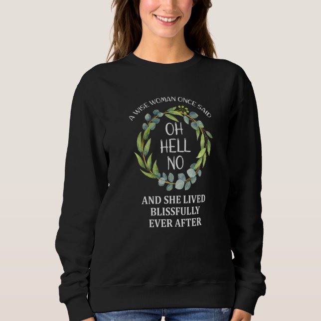 A Wise Woman Once Said Oh Hell No  Retirement Flor Sweatshirt (Front)