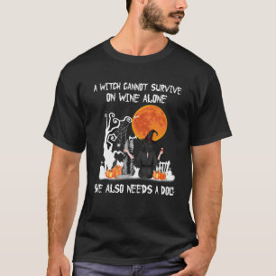 A Witch Cannot Survive On Wine Alone She Also Need T-Shirt