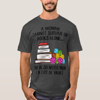 A Woman Cannot Survive On Books Alone She Also Nee T-Shirt