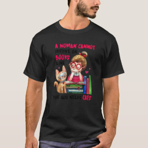 A Woman Cannot Survive On Books Alone She Also Nee T-Shirt