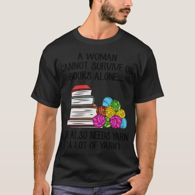 A Woman Cannot Survive On Books Alone She Also Nee T-Shirt (Front)