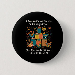 A Woman Cannot Survive On Canning Alone She Needs 6 Cm Round Badge