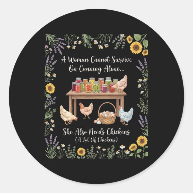 A Woman Cannot Survive On Canning Alone She Needs  Classic Round Sticker (Front)