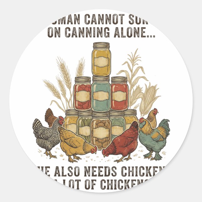 A Woman Cannot Survive On Canning Alone She Needs  Classic Round Sticker (Front)
