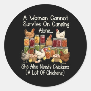 A Woman Cannot Survive On Canning Alone She Needs Classic Round Sticker