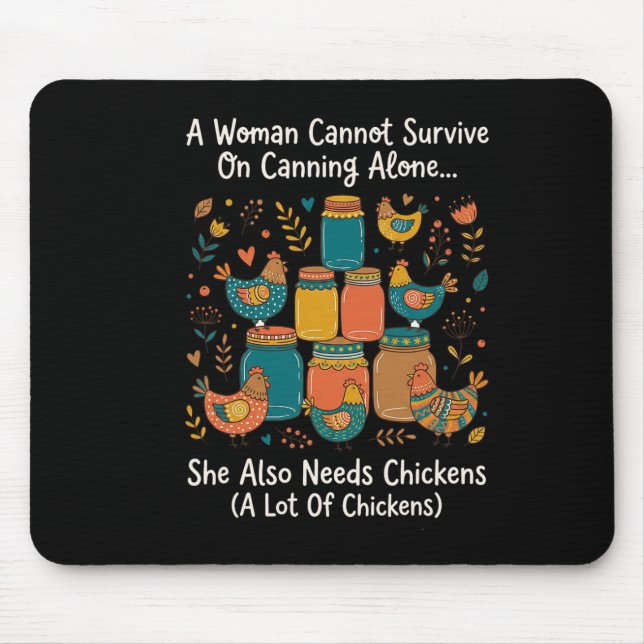 A Woman Cannot Survive On Canning Alone She Needs  Mouse Pad (Front)