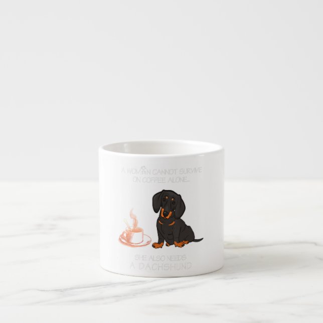 A Woman Cannot Survive On Coffee Alone Dachshund D Espresso Cup (Front)