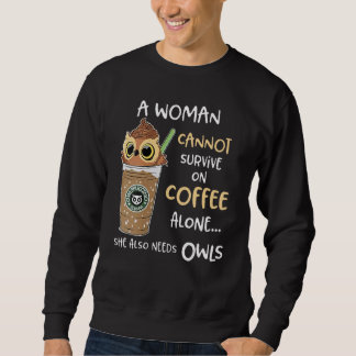 A Woman Cannot Survive On Coffee Alone She Also Ne Sweatshirt