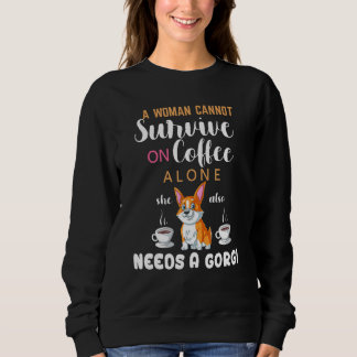 A Woman Cannot Survive On Coffee Alone She Also Ne Sweatshirt