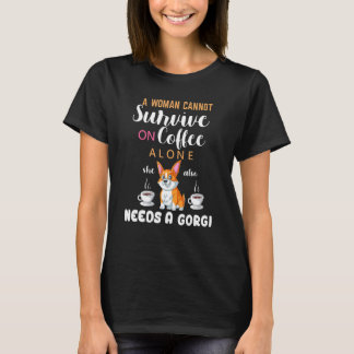 A Woman Cannot Survive On Coffee Alone She Also Ne T-Shirt