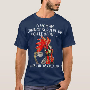 A Woman Cannot Survive On Coffee Alone She Needs C T-Shirt