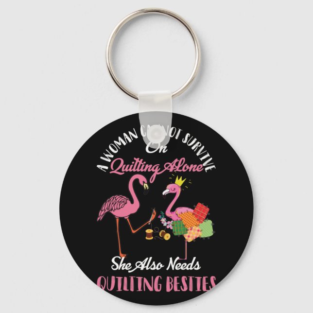 A Woman Cannot Survive On Quilting Alone Flamingo Key Ring (Front)