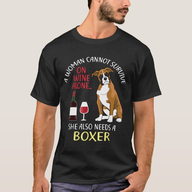 A Woman Cannot Survive On Wine Alone Boxer Dog T-Shirt (Front)