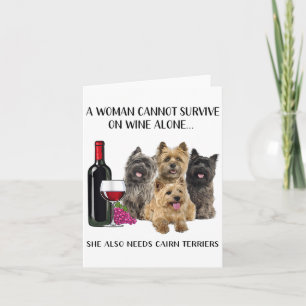 A Woman Cannot Survive On Wine Alone Cairn Terrier Card