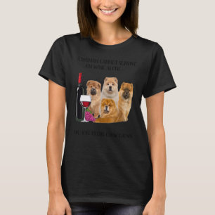 A Woman Cannot Survive On Wine Alone Chow Chow T-Shirt