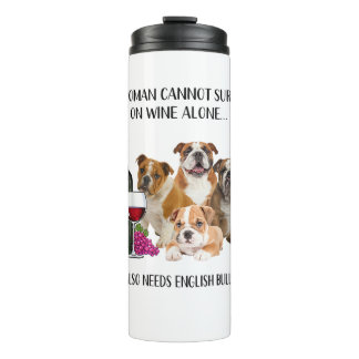 A Woman Cannot Survive On Wine Alone English Bulld Thermal Tumbler