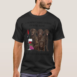 A Woman Cannot Survive On Wine Alone Flat Coated R T-Shirt