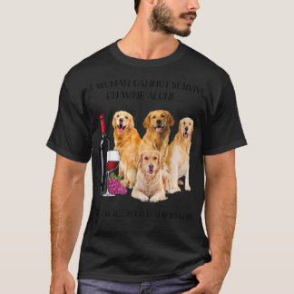 A Woman Cannot Survive On Wine Alone Golden Retrie T-Shirt