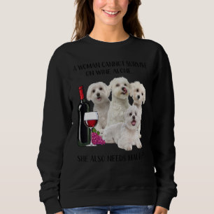 A Woman Cannot Survive On Wine Alone Maltese Sweatshirt