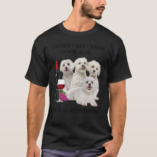 A Woman Cannot Survive On Wine Alone Maltese T-Shirt