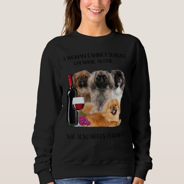 A Woman Cannot Survive On Wine Alone Pekingese Sweatshirt (Front)