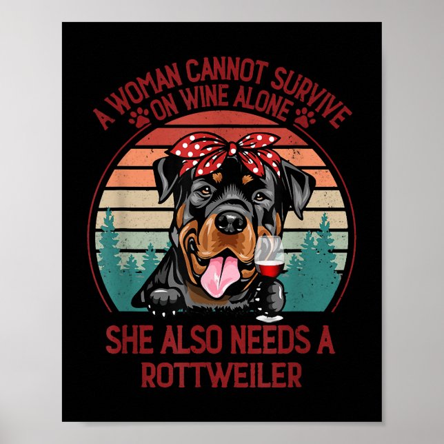 A Woman Cannot Survive On Wine Alone Rottweiler Do Poster (Front)
