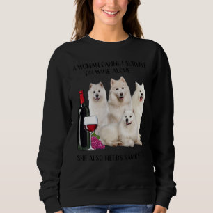 A Woman Cannot Survive On Wine Alone Samoyed Sweatshirt