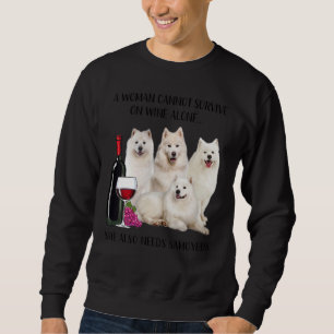 A Woman Cannot Survive On Wine Alone Samoyed Sweatshirt