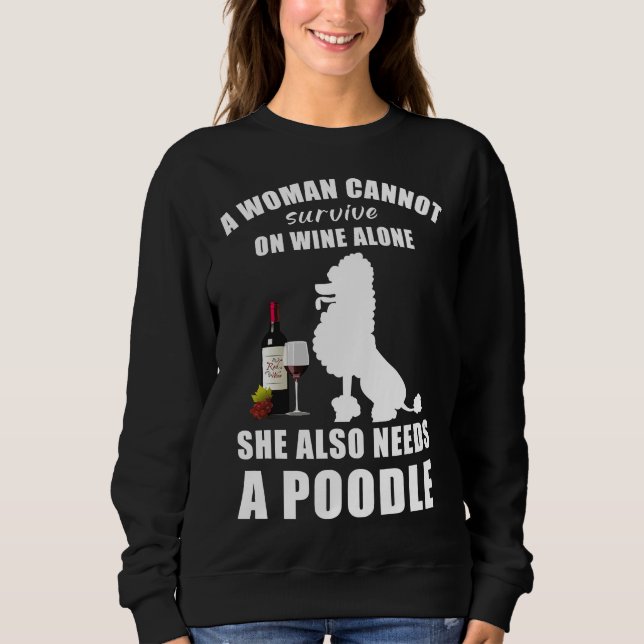 A Woman Cannot Survive On Wine Alone She Also Need Sweatshirt (Front)