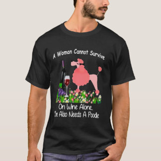 A Woman Cannot Survive On Wine Alone She Also Need T-Shirt